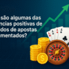 Quais são algumas das tendências positivas de mercados de apostas regulamentados?