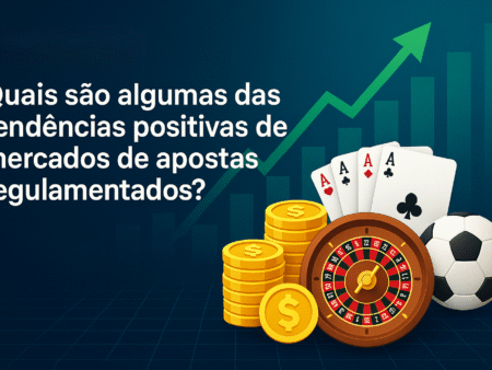 Quais são algumas das tendências positivas de mercados de apostas regulamentados?