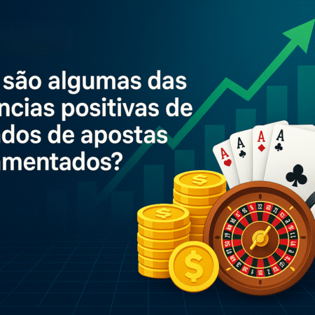 Quais são algumas das tendências positivas de mercados de apostas regulamentados?