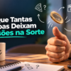 Por Que Tantas Pessoas Deixam Decisões na Sorte